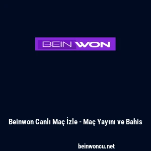 Beinwon Canlı Ma&ccedil; İzle - Ma&ccedil; Yayını ve Bahis